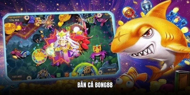 Giới thiệu chung bắn cá Bong88