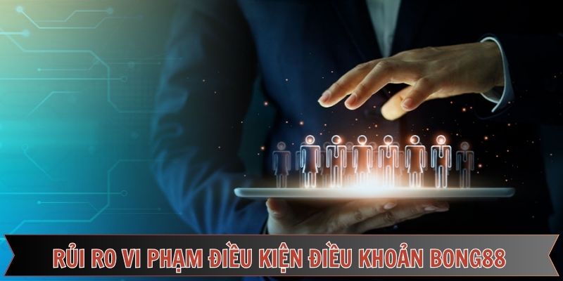 Một số rủi ro khi vi phạm điều kiện điều khoản