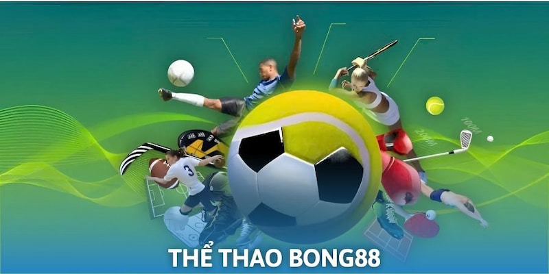 Trải nghiệm thể thao bong88 xanh chín hàng đầu khu vực