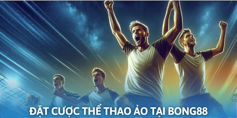 Cá cược thể thao ảo cực thú vị tại Bong88